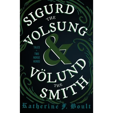 Sigurd the Volsung and Völund the Smith - Tales of Two Norse Heroes