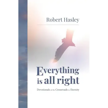 Everything Is All Right: Devotionals at the Crossroads to Eternity