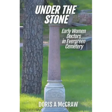 Under the Stone: Early Women Doctors in Evergreen Cemetery