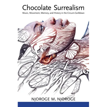 Chocolate Surrealism: Music, Movement, Memory, and History in the Circum-Caribbean