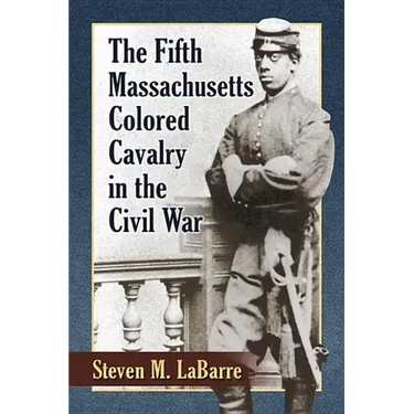 The Fifth Massachusetts Colored Cavalry in the Civil War