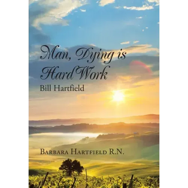 Man, Dying Is Hard Work Bill Hartfield