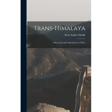 Trans-Himalaya; Discoveries and Adventures in Tibet;