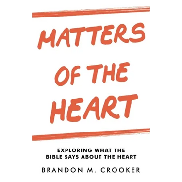 Matters of the Heart: Exploring What the Bible Says About the Heart