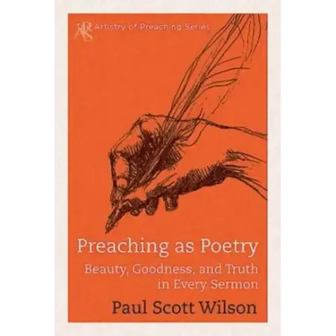 Preaching as Poetry: Beauty, Goodness, and Truth in Every Sermon