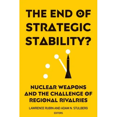 The End of Strategic Stability?: Nuclear Weapons and the Challenge of Regional Rivalries