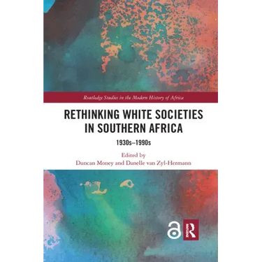 Rethinking White Societies in Southern Africa: 1930s-1990s