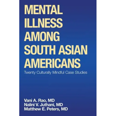 Mental Illness Among South Asian Americans: Twenty Culturally Mindful Case Studies