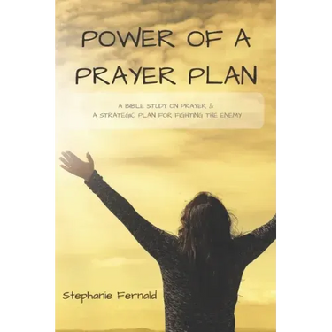 Power Of A Prayer Plan: A Bible Study On Prayer & A Strategic Plan For Fighting The Enemy