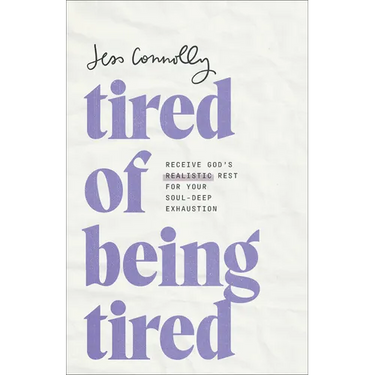 Tired of Being Tired: Receive God's Realistic Rest for Your Soul-Deep Exhaustion