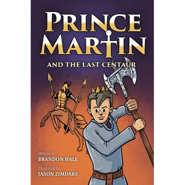 Prince Martin and the Last Centaur: A Tale of Two Brothers, a Courageous Kid, and the Duel for the Desert