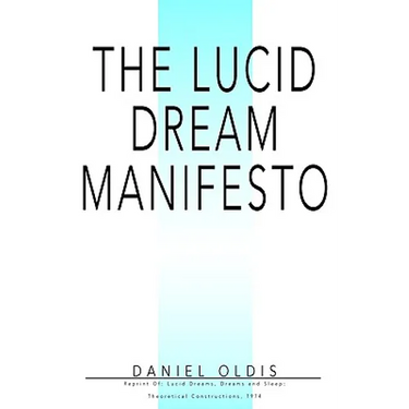 The Lucid Dream Manifesto: Reprint Of: Lucid Dreams, Dreams and Sleep: Theoretical Constructions, 1974