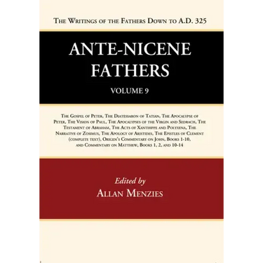 Ante-Nicene Fathers: Translations of the Writings of the Fathers Down to A.D. 325, Volume 9