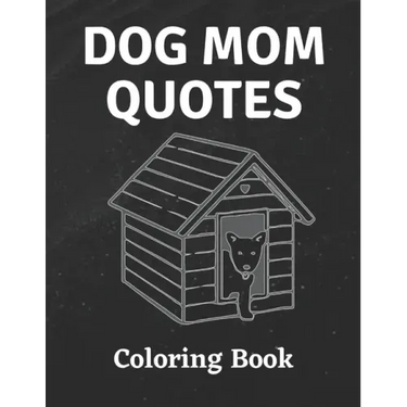 Dog Mom Quotes Coloring Book: Dog Mom Coloring Book: All Ages Dog mom Coloring Book