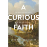 A Curious Faith: The Questions God Asks, We Ask, and We Wish Someone Would Ask Us