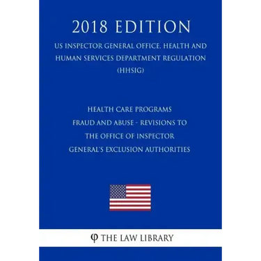 Health Care Programs - Fraud and Abuse - Revisions to the Office of Inspector General's Exclusion Authorities (US Inspector General Office, Health and