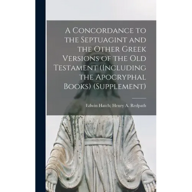 A Concordance to the Septuagint and the Other Greek Versions of the Old Testament (Including the Apocryphal Books) (Supplement)