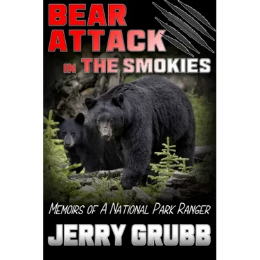 Bear Attack in the Smokies: Memoirs of a National Park Ranger