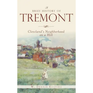 A Brief History of Tremont: Cleveland's Neighborhood on a Hill