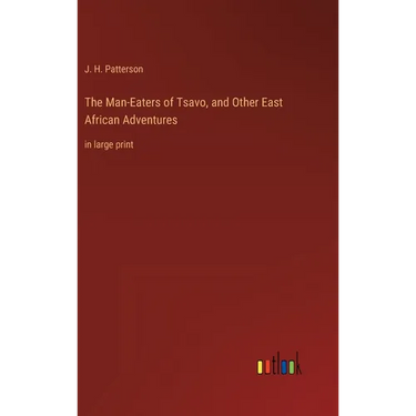The Man-Eaters of Tsavo, and Other East African Adventures: in large print