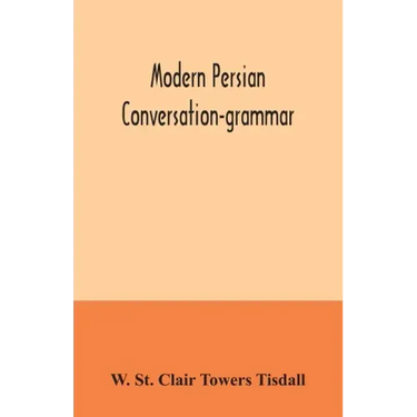Modern Persian conversation-grammar: with reading lessons, English-Persian vocabulary and Persian letters