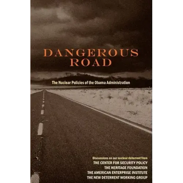 Dangerous Road: The Nuclear Policies of the Obama Administration