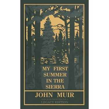 My First Summer In The Sierra Legacy Edition: Classic Explorations Of The Yosemite And California Mountains