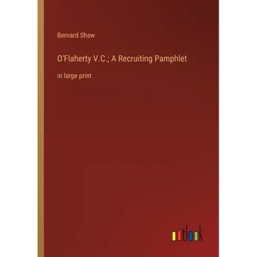 O'Flaherty V.C.; A Recruiting Pamphlet: in large print