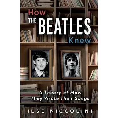 How The Beatles Knew: A Theory of How They Wrote Their Songs