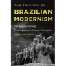 The Triumph of Brazilian Modernism: The Metanarrative of Emancipation and Counter-Narratives