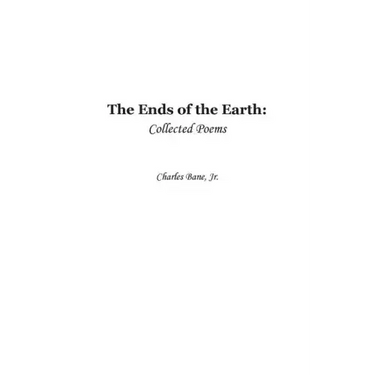 Ends of the Earth: Collected Poems of Charles Bane, Jr.
