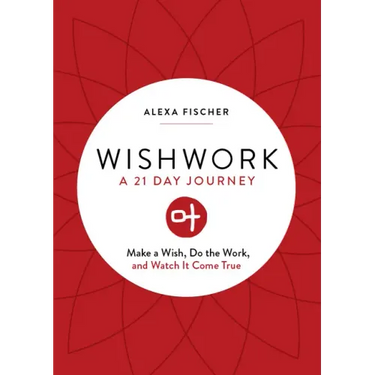 Wishwork: Make a Wish, Do the Work, and Watch It Come True (Manifestation, Gratitude Journal, for Fans of the Judgement Detox Journal)