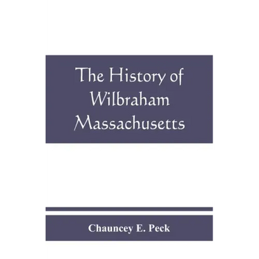 The history of Wilbraham, Massachusetts: Prepared in Connection with the Celebration of the one Hundred and Fiftieth Anniversary of the Incorporation