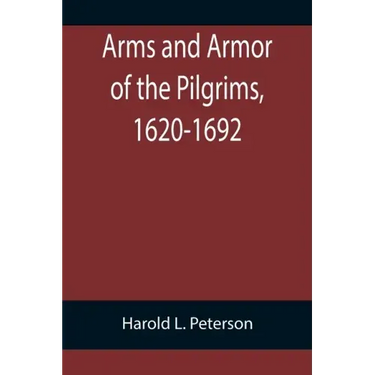 Arms and Armor of the Pilgrims, 1620-1692