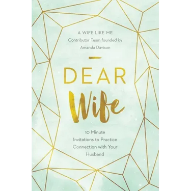 Dear Wife: 10 Minute Invitations to Practice Connection with Your Husband