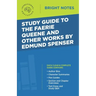 Study Guide to The Faerie Queene and Other Works by Edmund Spenser