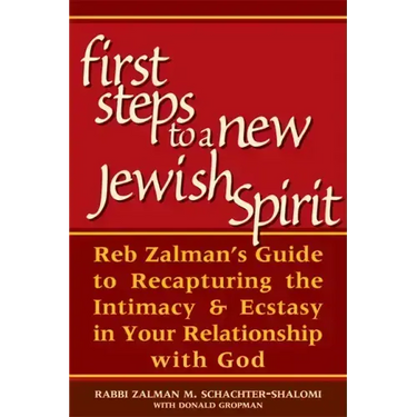 First Steps to a New Jewish Spirit: Reb Zalman's Guide to Recapturing the Intimacy & Ecstasy in Your Relationship with God