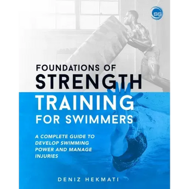 Foundations of Strength Training for Swimmers: A complete guide to develop swimming power and manage injuries
