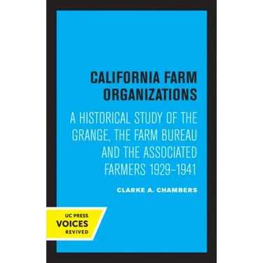 California Farm Organizations: A Historical Study of the Grange, the Farm Bureau, and the Associated Farmers, 1929-1941