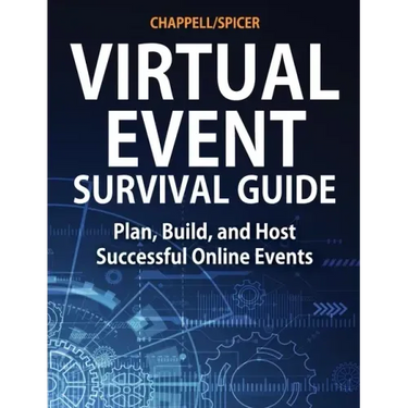 Virtual Event Survival Guide: Plan, Build, and Host Successful Online Events