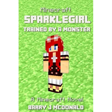 Minecraft: SparkleGirl Trained By A Monster: A Minecraft Novel