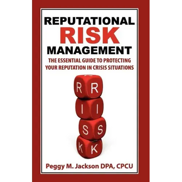 Reputational Risk Management: The Essential Guide to Protecting Your Reputation in Crisis Situations