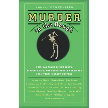 Murder in the Rough: Original Tales of Bad Shots, Terrible Lies, and Other Deadly Handicaps from Today's Great Writers