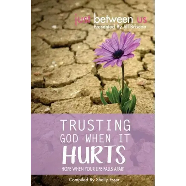 Trusting God When It Hurts: Hope When Your Life Falls Apart