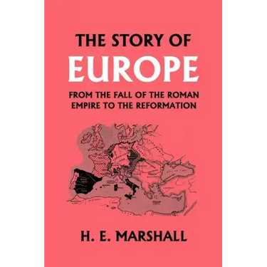 The Story of Europe from the Fall of the Roman Empire to the Reformation (Yesterday's Classics)