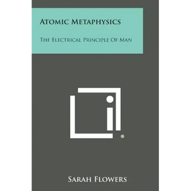 Atomic Metaphysics: The Electrical Principle of Man