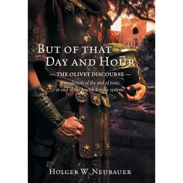 But of that Day and Hour: The Olivet Discourse; a prediction of the end of time, or end of the Jewish temple system?
