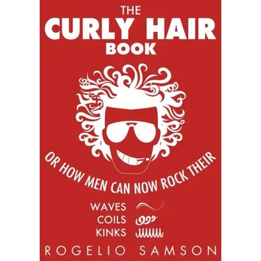 The Curly Hair Book: Or How Men Can Now Rock Their Waves, Coils And Kinks