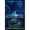 A Thug Worth Fighting For: "A Urban Love Novella"