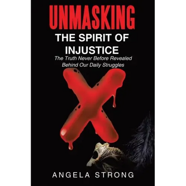 Unmasking the Spirit of Injustice: The Truth Never Before Revealed Behind Our Daily Struggles